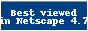 Best viewed in Netscape 4.7